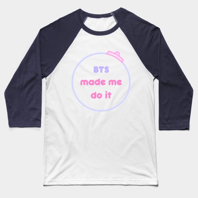 BTS made me do it - Kpop Baseball T-Shirt by Oricca